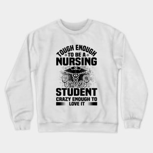 Tough Enough To Be A Nursing Student Crazy Enough To Love It Crewneck Sweatshirt